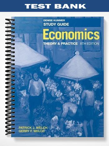 Test_Bank_for_Economics_Theory_and_Practice_8th_Edition_by_Welch Test_Bank_for_Economics_Theory_and_Practice_8th_Edition_by_Welch