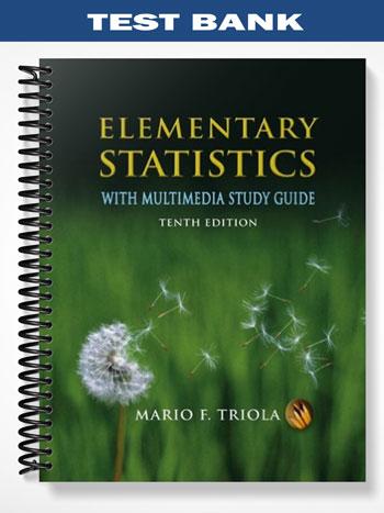 Test_Bank_for_Elementary_Statistics_With_Multimedia_Study_Guide_10th_Edition_by_Triola Test_Bank_for_Elementary_Statistics_With_Multimedia_Study_Guide_10th_Edition_by_Triola
