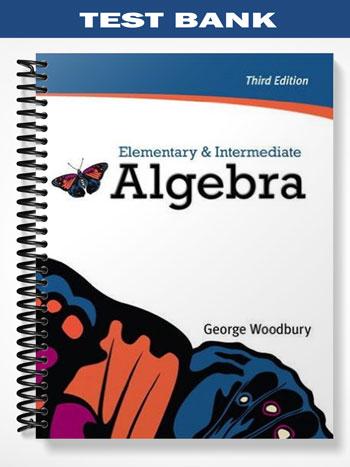 Test_Bank_for_Elementary__Intermediate_Algebra_3rd_Edition_by_George_Woodbury Test_Bank_for_Elementary__Intermediate_Algebra_3rd_Edition_by_George_Woodbury