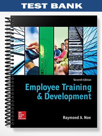 Test_Bank_for_Employee_Training_and_Development_7th_Edition_by_Noe Test_Bank_for_Employee_Training_and_Development_7th_Edition_by_Noe