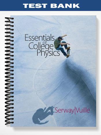 Test_Bank_for_Essentials_of_College_Physics_1st_Edition_by_Serway Test_Bank_for_Essentials_of_College_Physics_1st_Edition_by_Serway