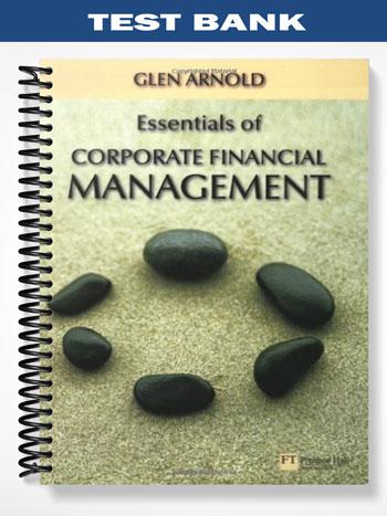 Test_Bank_for_Essentials_of_Corporate_Financial_Management_1st_Edition_by_Glen_Arnold Test_Bank_for_Essentials_of_Corporate_Financial_Management_1st_Edition_by_Glen_Arnold