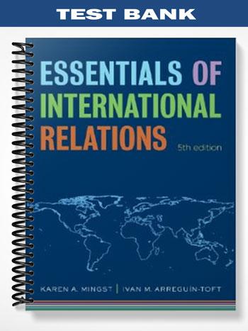 Test_Bank_for_Essentials_of_International_Relations_5th_Edition_by_Mingst Test_Bank_for_Essentials_of_International_Relations_5th_Edition_by_Mingst