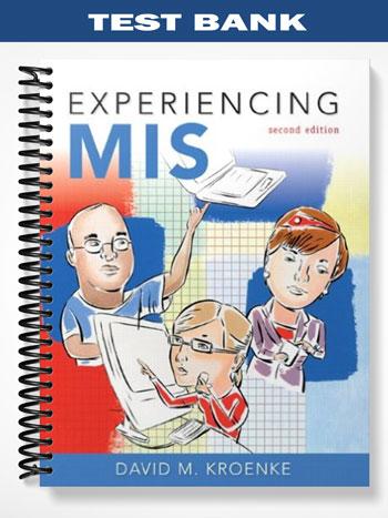 Test_Bank_for_Experiencing_MIS_2nd_Edition_by_David_Kroenke Test_Bank_for_Experiencing_MIS_2nd_Edition_by_David_Kroenke