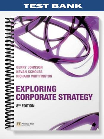Test_Bank_for_Exploring_Corporate_Strategy_8th_Edition_by_Johnson Test_Bank_for_Exploring_Corporate_Strategy_8th_Edition_by_Johnson