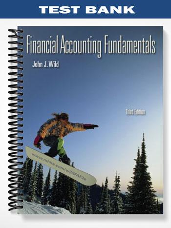 Test_Bank_for_Financial_Accounting_Fundamentals_3rd_Edition_by_Wild Test_Bank_for_Financial_Accounting_Fundamentals_3rd_Edition_by_Wild
