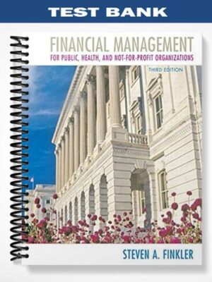 Test_Bank_for_Financial_Management_for_Public_Health_and_Not For Profit_Organizations_3rd_Edition_by_Finkler