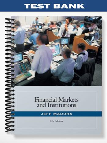 Test Bank for Financial Markets and Institutions 8th Edition by Jeff ...
