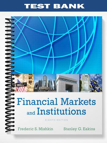 Test Bank for Financial Markets and Institutions 8th Edition by Mishkin ...