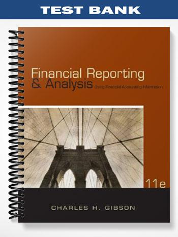 Test_Bank_for_Financial_Reporting_and_Analysis_Using_Financial_Accounting_Information_11th_Edition_by_Gibson