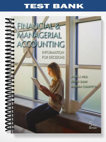 Test_Bank_for_Financial_and_Managerial_Accounting_Information_for_Decisions_5th_Edition_by_Wild Test_Bank_for_Financial_and_Managerial_Accounting_Information_for_Decisions_5th_Edition_by_Wild