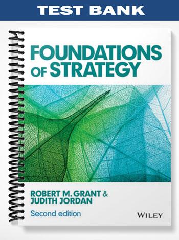 Test_Bank_for_Foundations_of_Strategy_2nd_Edition_by_Grant Test_Bank_for_Foundations_of_Strategy_2nd_Edition_by_Grant