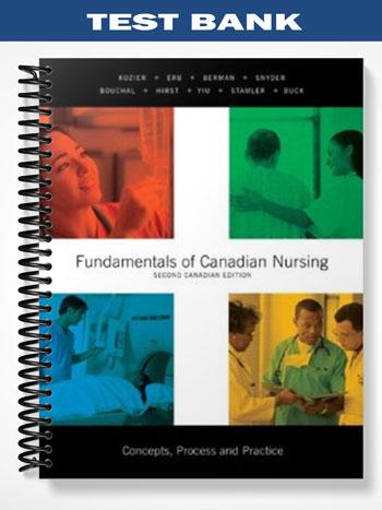 Test_Bank_for_Fundamentals_of_Canadian_Nursing_Concepts_Process_and_Practice_Second_Canadian_Edition_2nd_Edition_by_Kozier Test_Bank_for_Fundamentals_of_Canadian_Nursing_Concepts_Process_and_Practice_Second_Canadian_Edition_2nd_Edition_by_Kozier