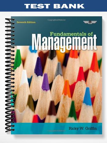 Test_Bank_for_Fundamentals_of_Management_7th_Edition_by_Griffin Test_Bank_for_Fundamentals_of_Management_7th_Edition_by_Griffin