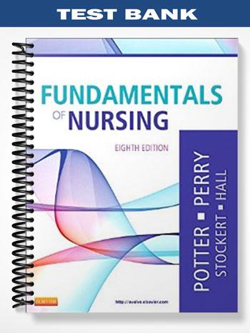 Test_Bank_for_Fundamentals_of_Nursing_8th_Edition_by_Potter Test_Bank_for_Fundamentals_of_Nursing_8th_Edition_by_Potter