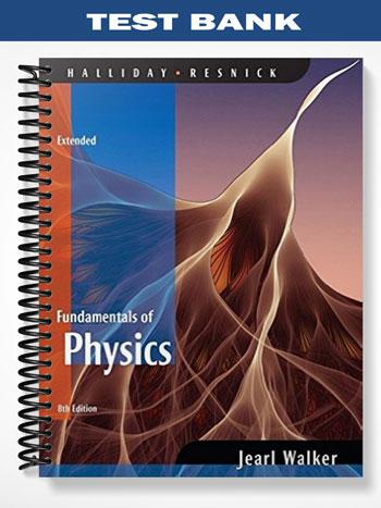 Test_Bank_for_Fundamentals_of_Physics_8th_Edition_by_Halliday Test_Bank_for_Fundamentals_of_Physics_8th_Edition_by_Halliday