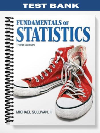 Test_Bank_for_Fundamentals_of_Statistics_3rd_Edition_by_Michael_Sullivan