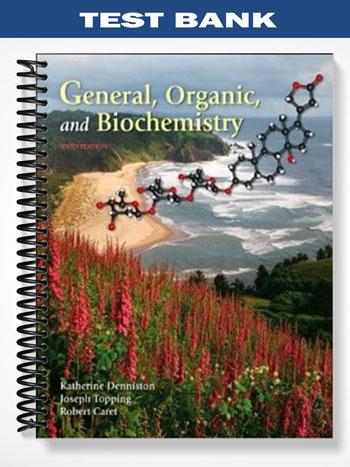 Test_Bank_for_General_Organic_and_Biochemistry_6th_Edition_by_Denniston Test_Bank_for_General_Organic_and_Biochemistry_6th_Edition_by_Denniston