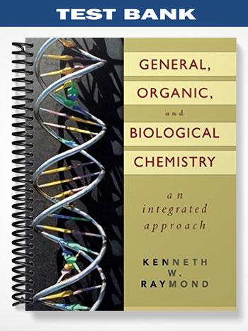 Test_Bank_for_General_Organic_and_Biological_Chemistry_An_Integrated_Approach_1st_Edition_by_Raymond Test_Bank_for_General_Organic_and_Biological_Chemistry_An_Integrated_Approach_1st_Edition_by_Raymond