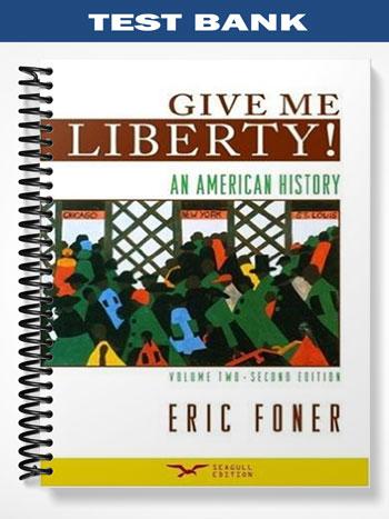 Test_Bank_for_Give_Me_Liberty_An_American_History_2nd_Edition_by_Eric_Foner Test_Bank_for_Give_Me_Liberty_An_American_History_2nd_Edition_by_Eric_Foner