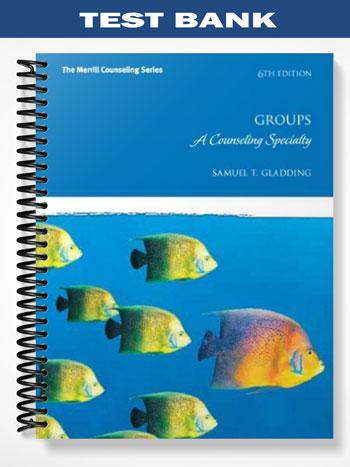 Test_Bank_for_Groups_A_Counseling_Specialty_6th_Edition_by_Gladding