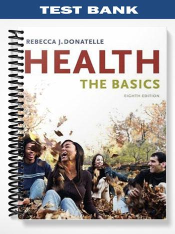 Test_Bank_for_Health_The_Basics_8th_Edition_by_Donatelle Test_Bank_for_Health_The_Basics_8th_Edition_by_Donatelle