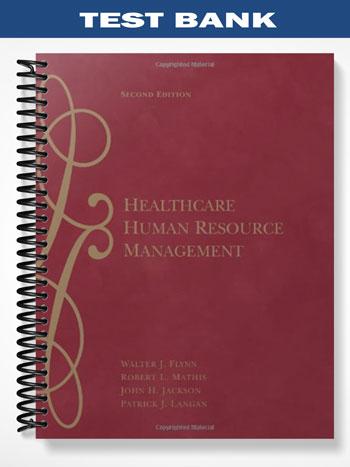 Test_Bank_for_Healthcare_Human_Resource_Management_2nd_Edition_by_Flynn Test_Bank_for_Healthcare_Human_Resource_Management_2nd_Edition_by_Flynn