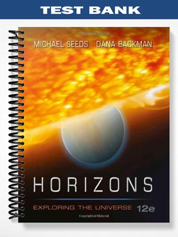 Test_Bank_for_Horizons_Exploring_the_Universe_12th_Edition_by_Seeds Test_Bank_for_Horizons_Exploring_the_Universe_12th_Edition_by_Seeds