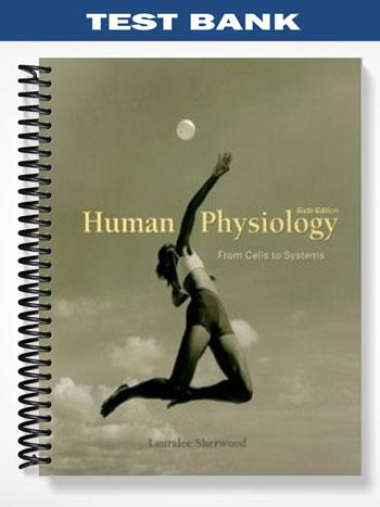 Test_Bank_for_Human_Physiology_From_Cells_to_Systems_6th_Edition_by_Lauralee_Sherwood Test_Bank_for_Human_Physiology_From_Cells_to_Systems_6th_Edition_by_Lauralee_Sherwood