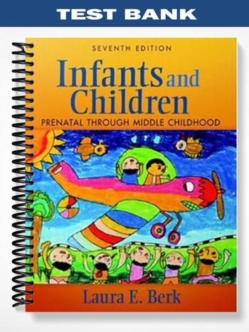 Test_Bank_for_Infants_and_Children_Prenatal_Through_Middle_Childhood_7th_Edition_by_Berk Test_Bank_for_Infants_and_Children_Prenatal_Through_Middle_Childhood_7th_Edition_by_Berk