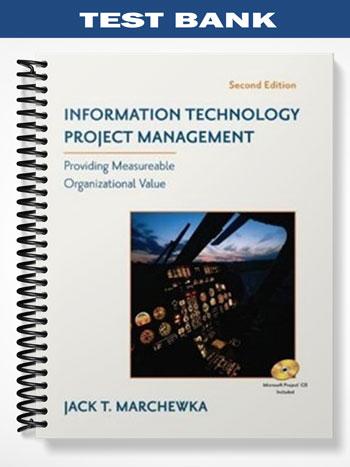 Test_Bank_for_Information_Technology_Project_Management_Providing_measurable_Organizational_Value_2nd_Edition_by_Marchewka Test_Bank_for_Information_Technology_Project_Management_Providing_measurable_Organizational_Value_2nd_Edition_by_Marchewka