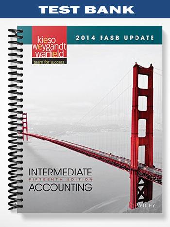 Test_Bank_for_Intermediate_Accounting_2014_FASB_Update_15th_Edition_by_Kieso Test_Bank_for_Intermediate_Accounting_2014_FASB_Update_15th_Edition_by_Kieso