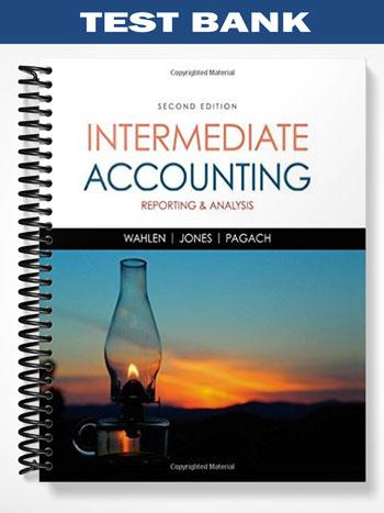 Test_Bank_for_Intermediate_Accounting_Reporting_and_Analysis_2nd_Edition_by_Wahlen Test_Bank_for_Intermediate_Accounting_Reporting_and_Analysis_2nd_Edition_by_Wahlen