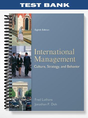 Test_Bank_for_International_Management_Culture_Strategy_and_Behavior_8th_Edition_by_Luthans Test_Bank_for_International_Management_Culture_Strategy_and_Behavior_8th_Edition_by_Luthans
