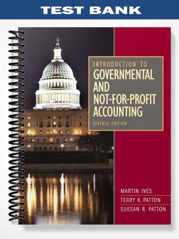 Test_Bank_for_Introduction_to_Governmental_and_Not For Profit_Accounting_7th_Edition_by_Ives
