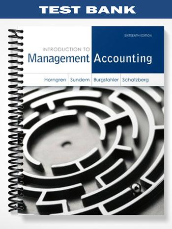 Test Bank for Introduction to Management Accounting 16th Edition by ...