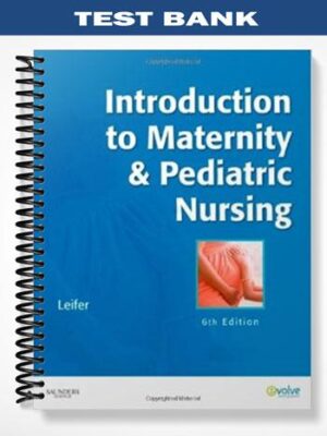 Test_Bank_for_Introduction_to_Maternity__Pediatric_Nursing_6th_Edition_by_Gloria_Leifer