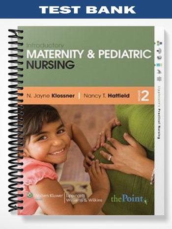 Test_Bank_for_Introductory_Maternity_and_Pediatric_Nursing_2nd_Edition_by_Klossner Test_Bank_for_Introductory_Maternity_and_Pediatric_Nursing_2nd_Edition_by_Klossner