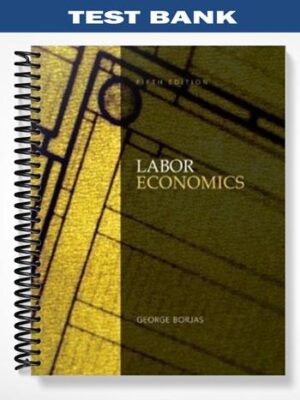 Test_Bank_for_Labor_Economics_5th_Edition_by_Borjas
