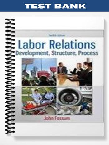 Test_Bank_for_Labor_Relations_Development_Structure_Process_12th_Edition_by_Fossum