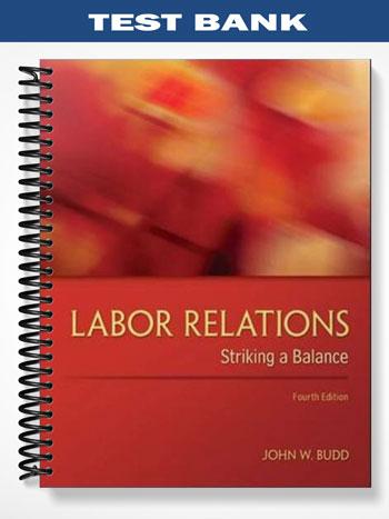 Test_Bank_for_Labor_Relations_Striking_a_Balance_4th_Edition_by_Budd Test_Bank_for_Labor_Relations_Striking_a_Balance_4th_Edition_by_Budd