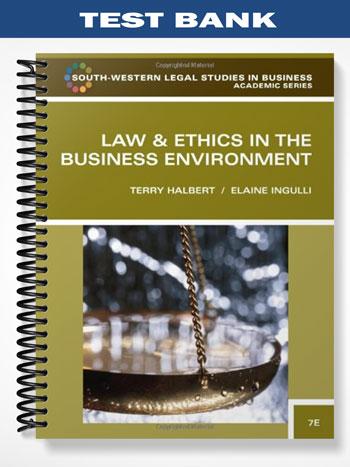 Test_Bank_for_Law_and_Ethics_in_the_Business_Environment_7th_Edition_by_Halbert Test_Bank_for_Law_and_Ethics_in_the_Business_Environment_7th_Edition_by_Halbert