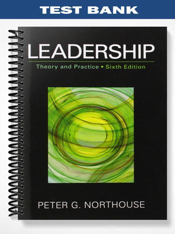 Test_Bank_for_Leadership_Theory_and_Practice_6th_Edition_by_Northouse Test_Bank_for_Leadership_Theory_and_Practice_6th_Edition_by_Northouse