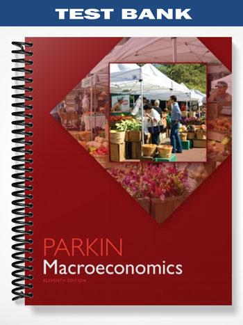 Test Bank for Macroeconomics 11th Edition by Michael Parkin - Test ...