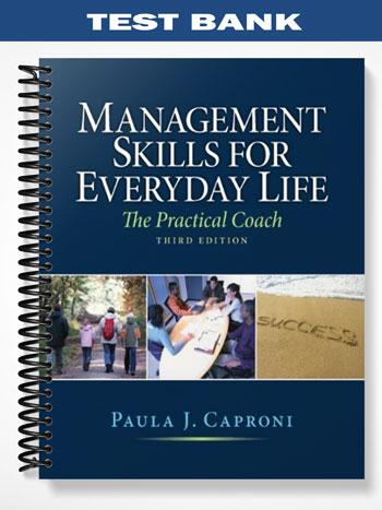 Test_Bank_for_Management_Skills_for_Everyday_Life_3rd_Edition_by_Paula_Caproni Test_Bank_for_Management_Skills_for_Everyday_Life_3rd_Edition_by_Paula_Caproni