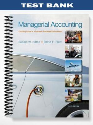 Test_Bank_for_Managerial_Accounting_Creating_Value_in_a_Dynamic_Business_Environment_10th_Edition_by_Hilton