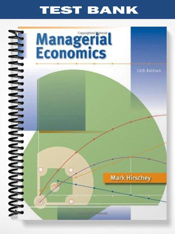 Test_Bank_for_Managerial_Economics_12th_Edition_by_Mark_Hirschey