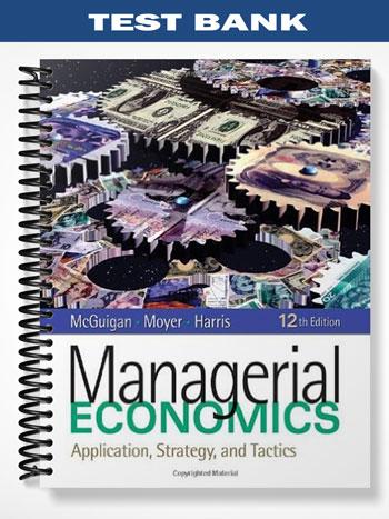 Test_Bank_for_Managerial_Economics_Applications_Strategy_and_Tactics_12th_Edition_by_McGuigan