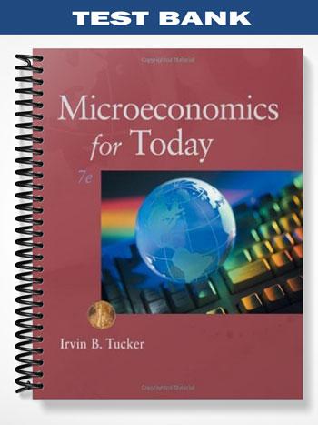 Test Bank for Microeconomics for Today 7th Edition by Tucker - Test ...