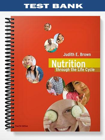 Test_Bank_for_Nutrition_Through_the_Life_Cycle_4th_Edition_by_Brown